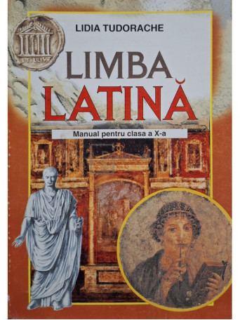 Lidia Tudorache - Limba latina - Manual pentru clasa a X-a - 2001 - Brosata