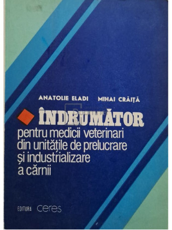 Anatolie Eladi - Indrumator pentru medicii veterinari din unitatile de prelucrare si industrializare a carnii - 1988 - Brosata