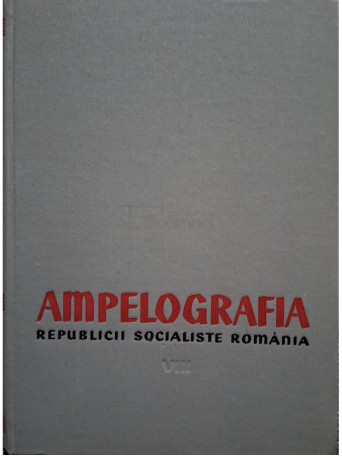 Gherasim Constantinescu - Ampelografia Republicii Socialiste Romania, vol. VIII - 1967 - Cartonata
