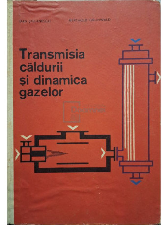 Dan Stefanescu - Transmisia caldurii si dinamica gazelor - 1965 - Cartonata