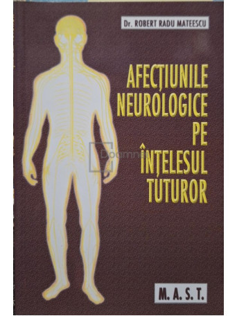 Robert Radu Mateescu - Afectiunile neurologice pe intelesul tuturor - 2006 - Brosata