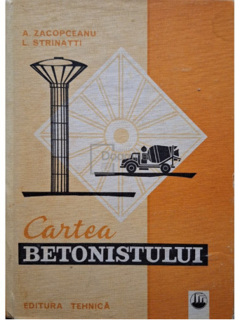 A. Zacopceanu - Cartea betonistului - 1974 - Cartonata