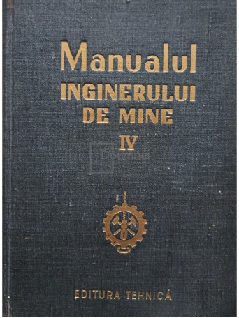 M. Stamatiu - Manualul inginerului de mine, vol. 4 - 1955 - Cartonata