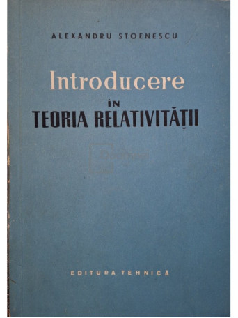 Alexandru Stoenescu - Introducere in teoria relativitatii - 1958 - Brosata