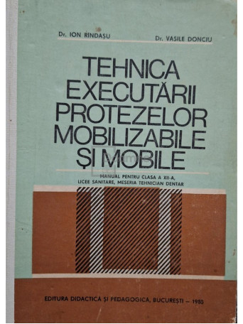 Ion Rindasu - Tehnica executarii protezelor mobilizabile si mobile - 1985 - Cartonata