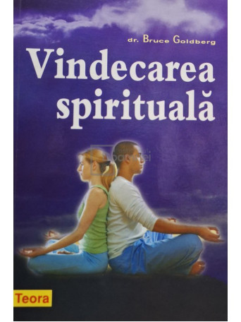 Bruce Goldberg - Vindecarea spirituala - 2007 - Brosata