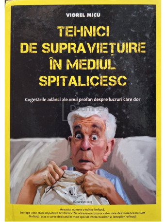Viorel Micu - Tehnici de supravietuire in mediul spitalicesc (semnata) - 2013 - Cartonata