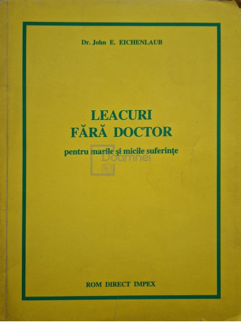 John E. Eichenlaub - Leacuri fara doctor pentru marile si micile suferinte - 1995 - Brosata