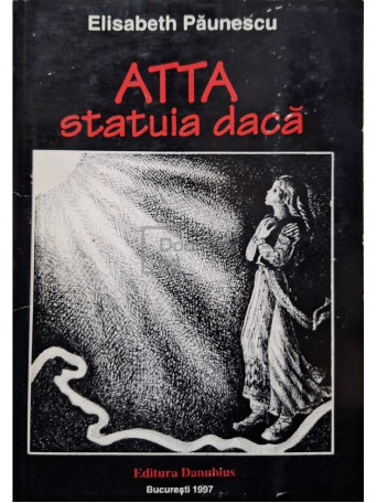 Elisabeth Paunescu - Atta statuia Daca, vol. 1 - 1997 - Brosata