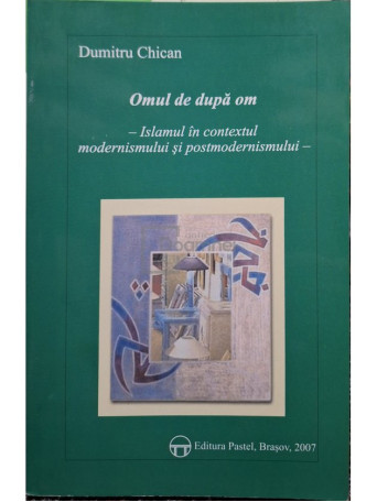 Dumitru Chican - Omul de dupa om (semnata) - 2007 - Brosata
