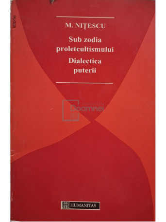 M. Nitescu - Sub zodia proletcultismului. Dialectica puterii - 1995 - Brosata