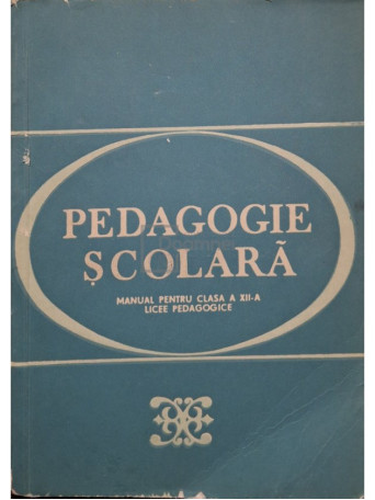 Ioan Jinga - Pedagogie scolara - Manual pentru clasa a XII-a licee pedagogice - 1984 - Brosata