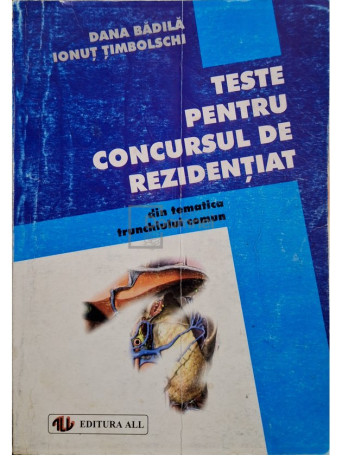 Dana Badila - Teste pentru concursul de rezidentiat din tematica trunchiului comun - 1998 - Brosata