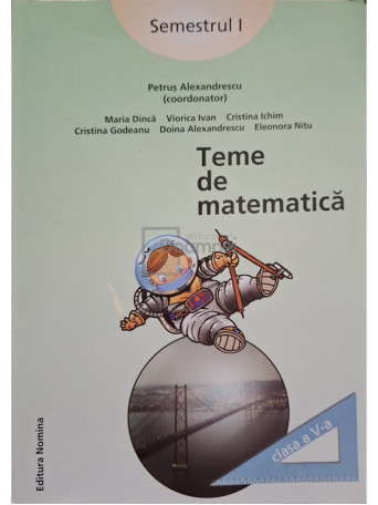 Petrus Alexandrescu (coord.) - Teme de matematica, clasa a V-a, semestrul I - 2009 - Brosata