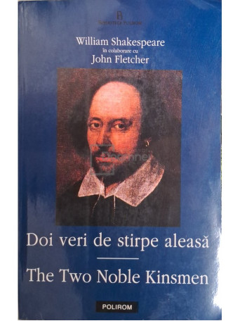 William Shakespeare - Doi veri de stirpe aleasa / The two noble kinsmen - 2002 - Brosata