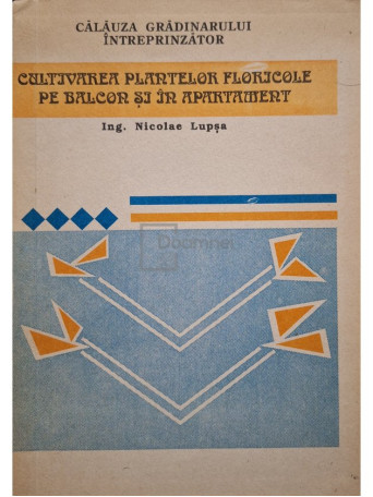 Nicolae Lupsa - Cultivarea plantelor floricole pe balcon si in apartament - 1992 - Brosata (paperback)