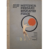 Metodica predarii educatiei fizice - Manual pentru liceele pedagogice de invatatori