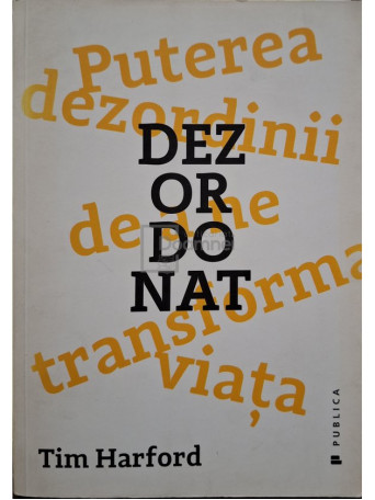 Tim Harford - Dezordonat. Puterea dezordinii de a ne transforma viata - 2017 - Brosata