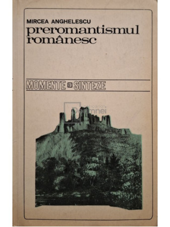 Mircea Anghelescu - Preromantismul romanesc - 1971 - Brosata (paperback)