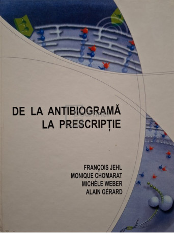 Francois Jehl - De la antibiograma la prescriptie - 2003 - Cartonata (hardcover)
