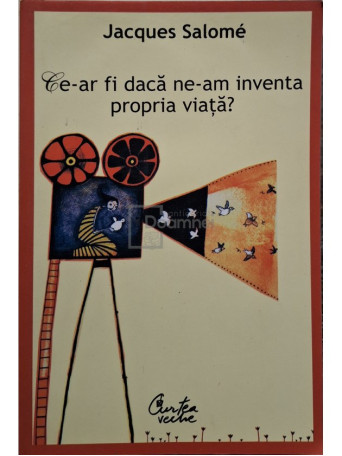 Jacques Salome - Ce-ar fi daca ne-am inventa propria viata? - 2012 - Brosata (paperback)