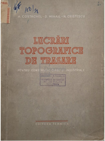 A. Costachel - Lucrari topografice de trasare - 1956 - Brosata (paperback)