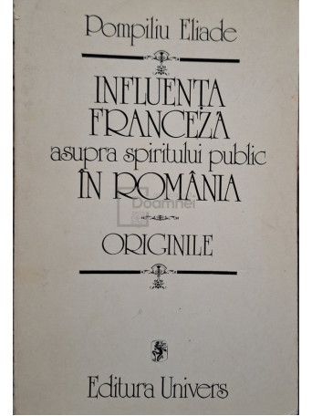 Pompiliu Eliade - Influenta franceza asupra spiritului public in Romania (semnata) - 1982 - Brosata (paperback)