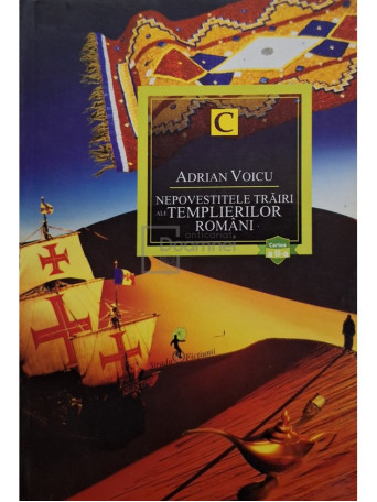 Adrian Voicu - Nepovestitele trairi ale templierilor romani, cartea a II-a - 2012 - Brosata (paperback)
