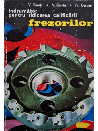 V. Buzatu - Indrumator pentru ridicarea calificarii frezorilor - 1975 - Cartonata