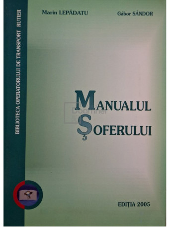 Marin Lepadatu - Manualul soferului - 2005 - Brosata (paperback)