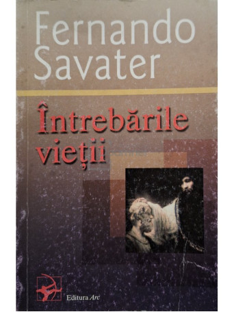 Fernando Savater - Intrebarile vietii - 2000 - Brosata (paperback)