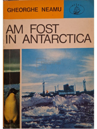 Gheorghe Neamu - Am fost in Antarctica (semnata) - 1974 - Brosata