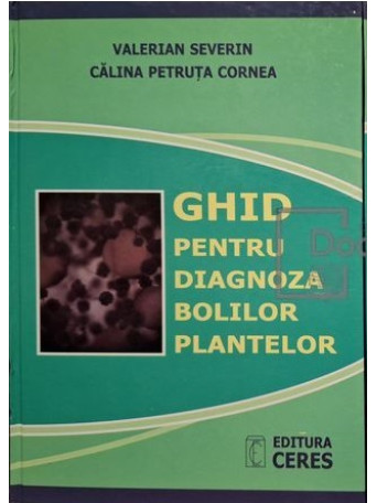 Valerian Severin - Ghid pentru diagnoza bolilor plantelor - 2009 - Cartonata
