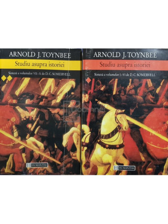 Arnold J. Toynbee - Studiu asupra istoriei, 2 vol. - Sinteza a volumelor I-X de D. C. Somervell - 1997 - Brosata