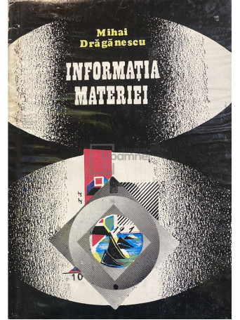 Mihai Draganescu - Informatia materiei (dedicatie) - 1990 - Cartonata