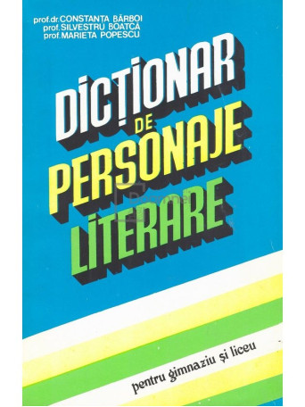 Constanta Barboi - Dictionar de personaje literare pentru gimnaziu si liceu - 1994 - Brosata