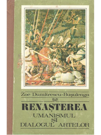 Zoe Dumitrescu-Busulenga - Renasterea - Umanismul si dialogul artelor - 1971 - Cartonata