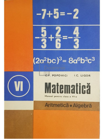 C. P. Popovici - Matematica - Manual pentru clasa a VI-a - Aritmetica, algebra - 1984 - Brosata