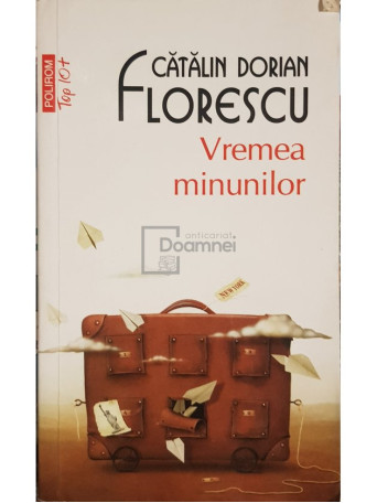 Catalin Dorian Florescu - Vremea minunilor - 2013 - Brosata