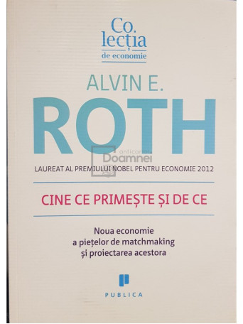 Alvin E. Roth - Cine ce primeste si de ce - 2015 - Brosata
