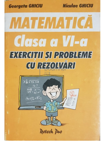 Georgeta Ghiciu - Matematica - Exercitii si probleme cu rezolvari, clasa a VI-a - 2001 - Brosata