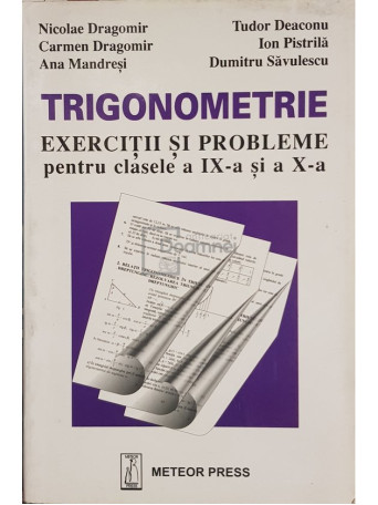 Nicolae Dragomir - Trigonometrie - Exercitii si probleme pentru clasa a IX-a si a X-a - Brosata