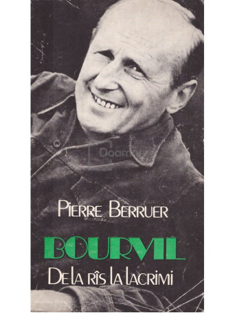 Pierre Berruer - Bourvil. De la ras la lacrimi - 1982 - Brosata