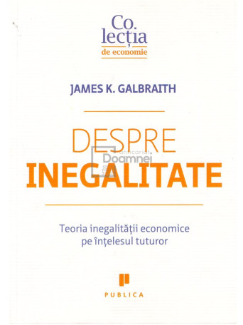 James K. Galbraith - Despre inegalitate - 2016 - Brosata
