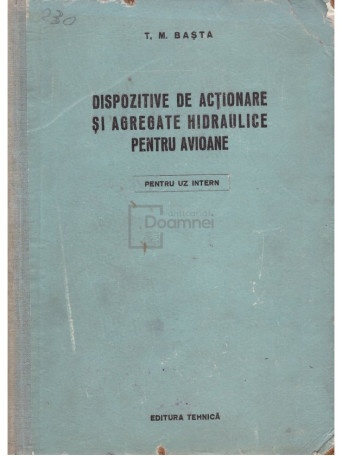 T. M. Basta - Dispozitive de actionare si agregate hidraulice pentru avioane - 1955 - Cartonata