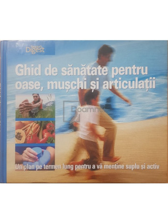Ghid de sanatate pentru oase, muschi si articulatii - 2010 - Cartonata