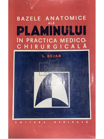 L. Bejan - Bazele anatomice ale plamanului in practica medico-chirurgicala - 1978 - Cartonata