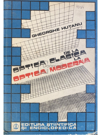 Gheorghe Hutanu - De la optica clasica la optica moderna - 1984 - Cartonata