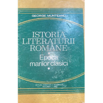 Istoria literaturii romane. Epoca marilor clasici