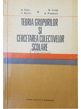 N. Radu - Teoria grupurilor si cercetarea colectivelor scolare - 1974 - Brosata